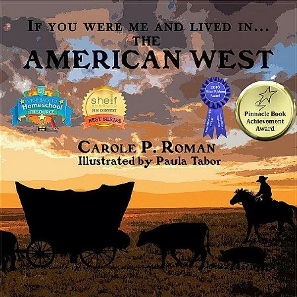 An Introduction to Civilizations Throughout Time: If You Were Me and Live in... the American West (An Introduction to Civilizations Throughout Time, #10), Carole P. Roman