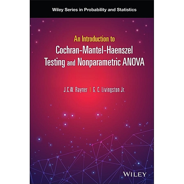 An Introduction to Cochran-Mantel-Haenszel Testing and Nonparametric ANOVA / Wiley Series in Probability and Statistics, J. C. W. Rayner, G. C. Livingston