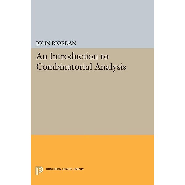 An Introduction to Combinatorial Analysis / Princeton Legacy Library Bd.88, John Riordan