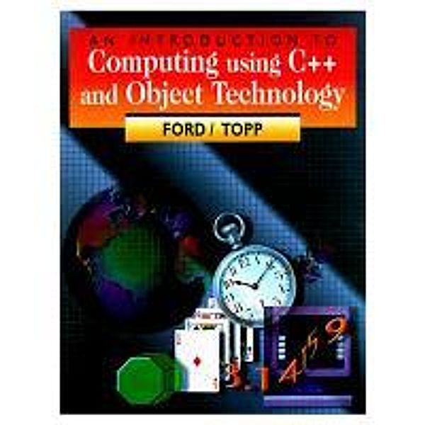 An Introduction to Computing Using C++ and Object Technology, William H. Ford, William R. Topp, Ford