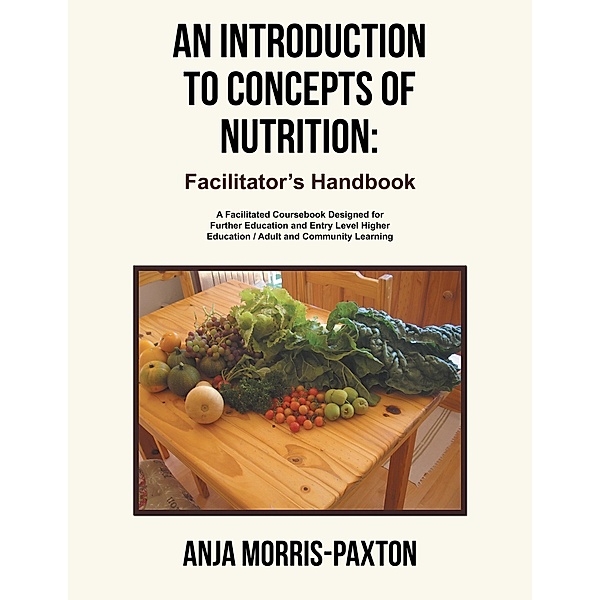 An Introduction to Concepts of Nutrition: Facilitator's Handbook, Anja Morris-Paxton