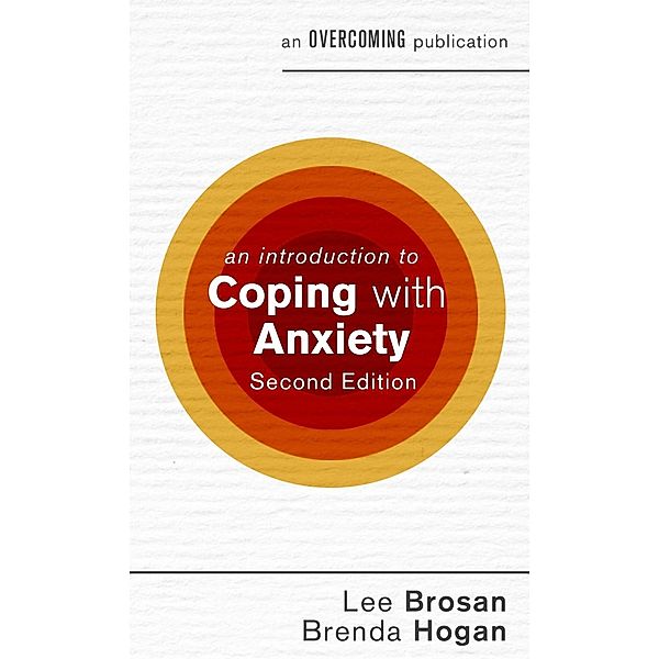 An Introduction to Coping with Anxiety, 2nd Edition / An Introduction to Coping series, Brenda Hogan, Leonora Brosan