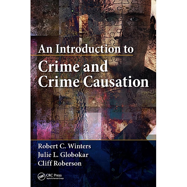 An Introduction to Crime and Crime Causation, Robert C. Winters, Julie L. Globokar, Cliff Roberson