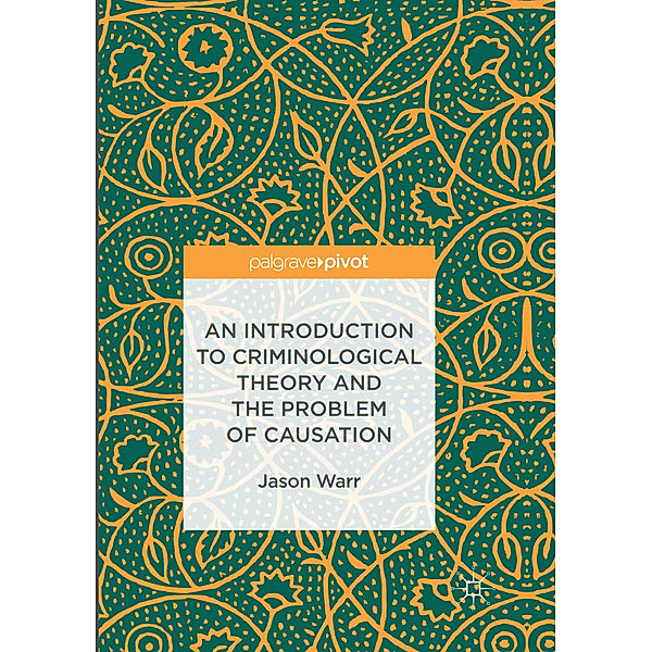 An Introduction to Criminological Theory and the Problem of Causation, Jason Warr