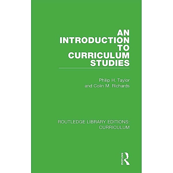 An Introduction to Curriculum Studies, Philip H. Taylor, Colin M. Richards