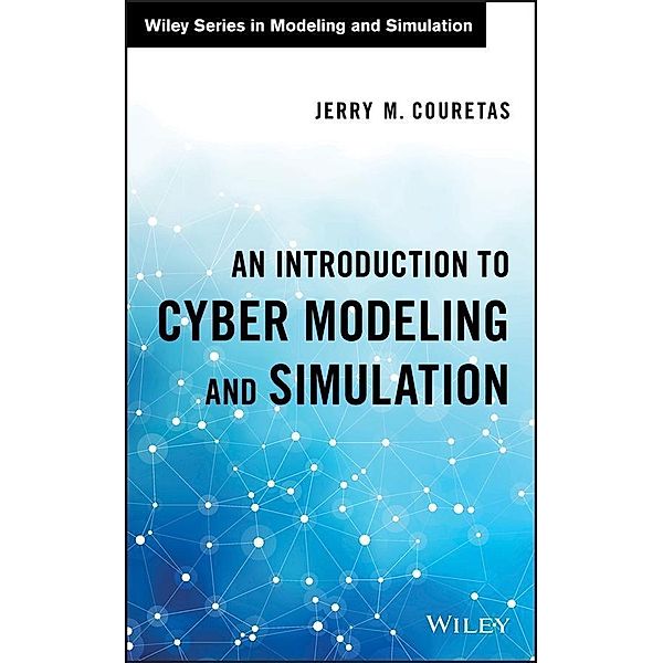 An Introduction to Cyber Modeling and Simulation / Wiley Series in Modeling and Simulation, Jerry M. Couretas