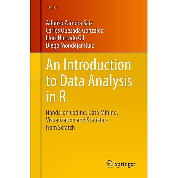 An Introduction to Data Analysis in R / Use R!, Alfonso Zamora Saiz, Carlos Quesada González, Lluís Hurtado Gil, Diego Mondéjar Ruiz