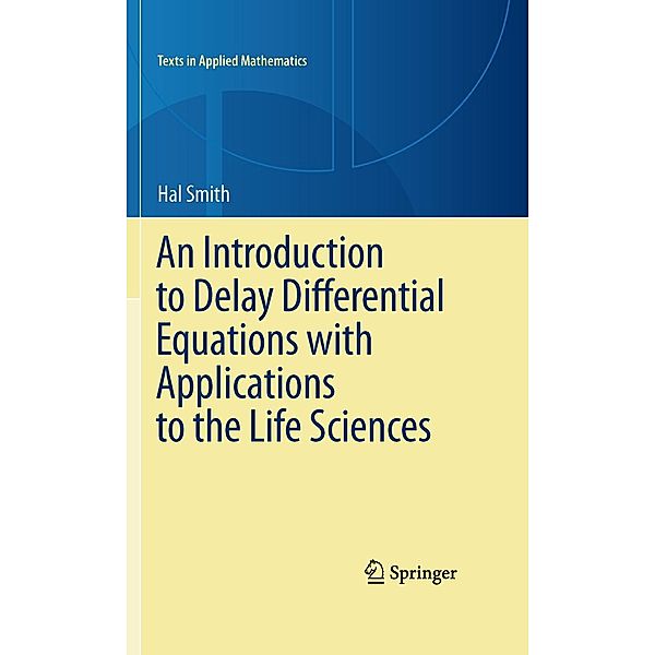 An Introduction to Delay Differential Equations with Applications to the Life Sciences / Texts in Applied Mathematics Bd.57, Hal Smith