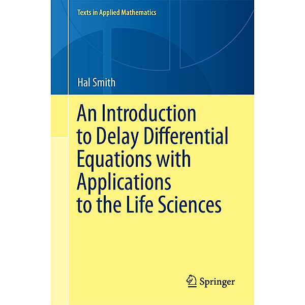 An Introduction to Delay Differential Equations with Applications to the Life Sciences, Hal Smith