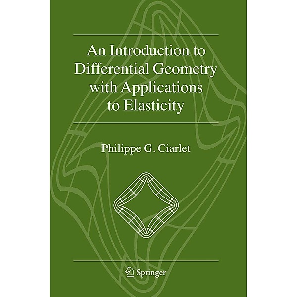 An Introduction to Differential Geometry with Applications to Elasticity, Philippe G. Ciarlet
