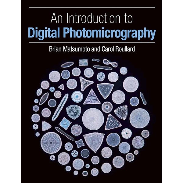 An Introduction to Digital Photomicrography, Brian Matsumoto, Carol Roullard