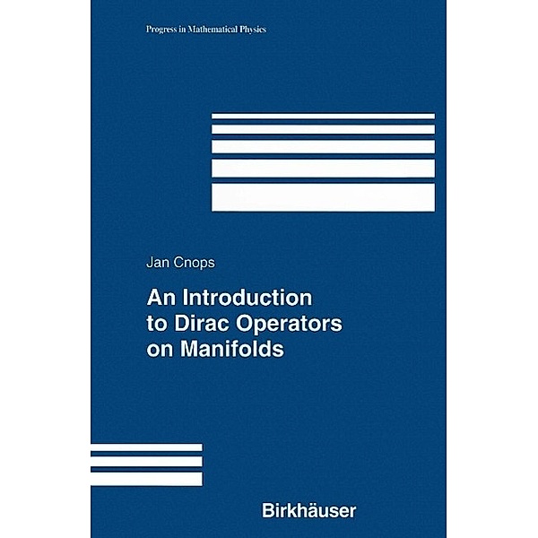 An Introduction to Dirac Operators on Manifolds / Progress in Mathematical Physics Bd.24, Jan Cnops