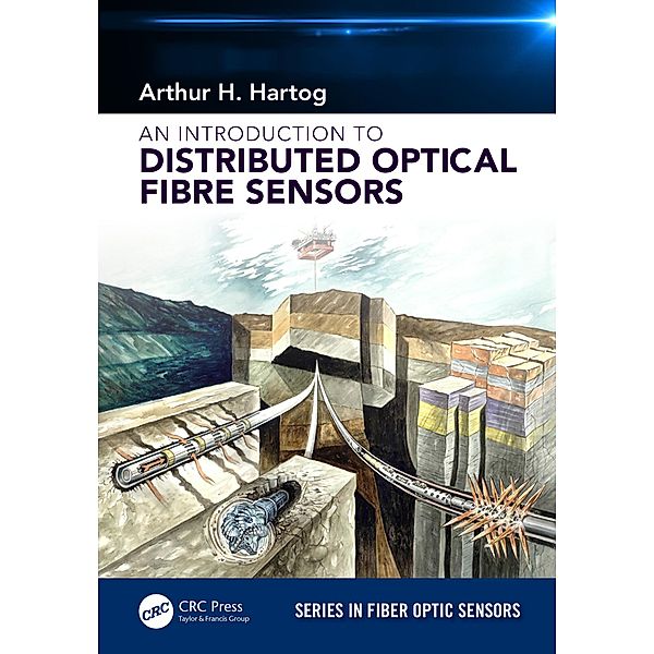An Introduction to Distributed Optical Fibre Sensors, Arthur H. Hartog