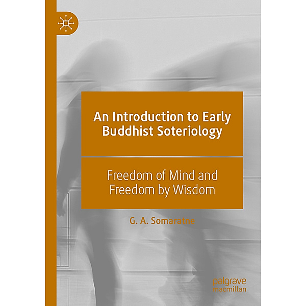 An Introduction to Early Buddhist Soteriology, G. A. Somaratne