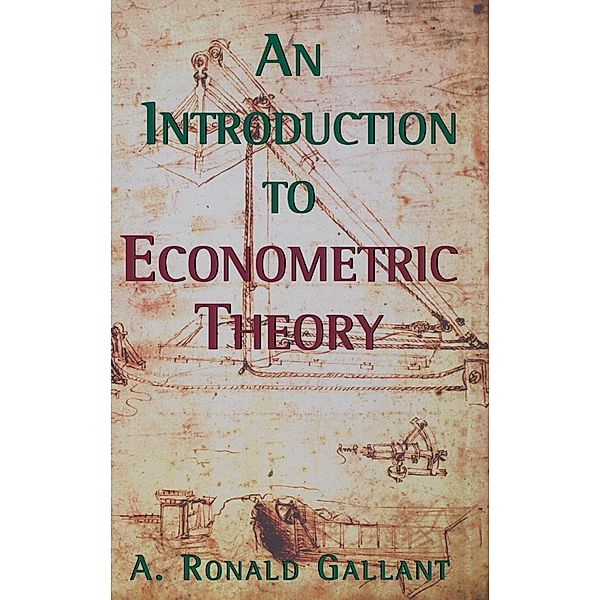 An Introduction to Econometric Theory, A. Ronald Gallant
