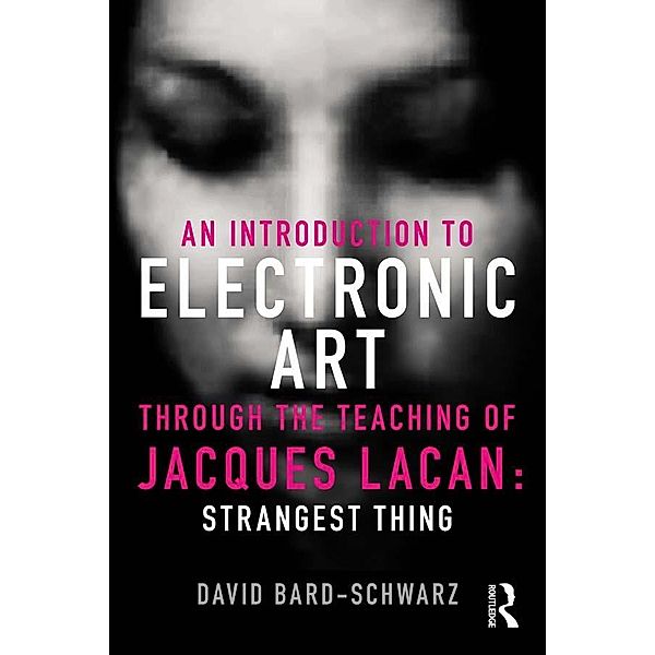 An Introduction to Electronic Art Through the Teaching of Jacques Lacan, David Bard-Schwarz