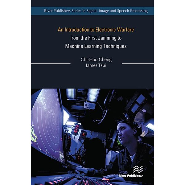 An Introduction to Electronic Warfare; from the First Jamming to Machine Learning Techniques, Chi-Hao Cheng, James Tsui