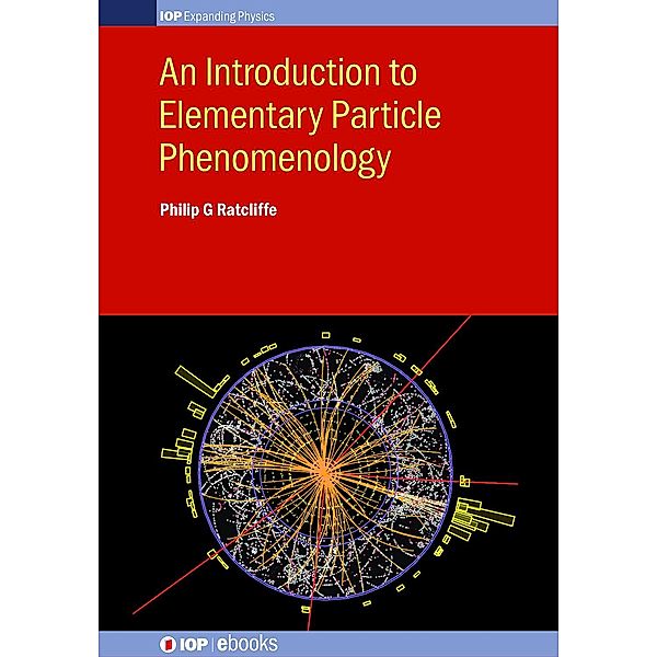 An Introduction to Elementary Particle Phenomenology, Philip G Ratcliffe