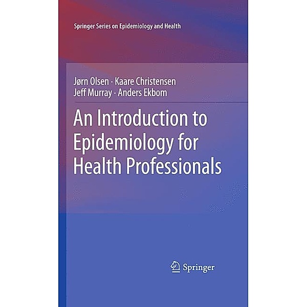 An Introduction to Epidemiology for Health Professionals, Jørn Olsen, Kaare Christensen, Jeff Murray, Anders Ekbom