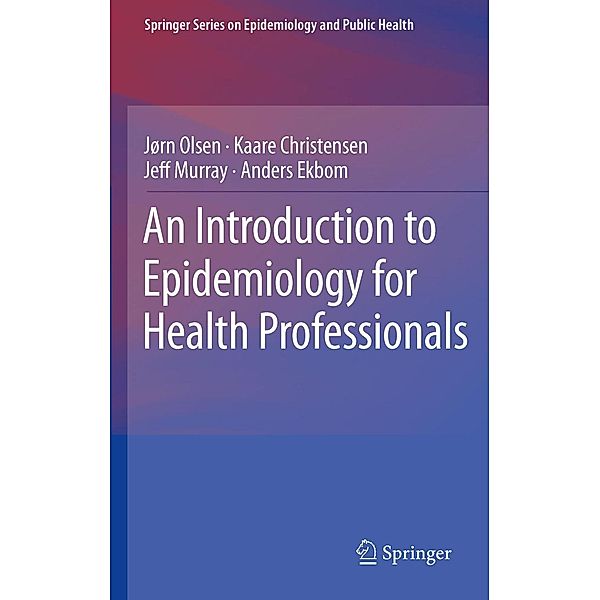 An Introduction to Epidemiology for Health Professionals / Springer Series on Epidemiology and Public Health Bd.1, Jørn Olsen, Kaare Christensen, Jeff Murray, Anders Ekbom