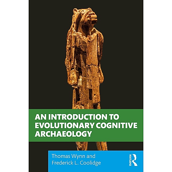An Introduction to Evolutionary Cognitive Archaeology, Thomas Wynn, Frederick L. Coolidge