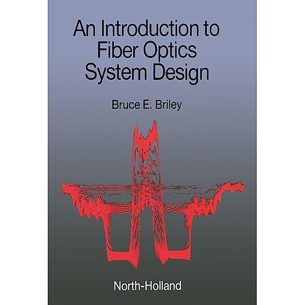 An Introduction to Fiber Optics System Design, B. E. Briley