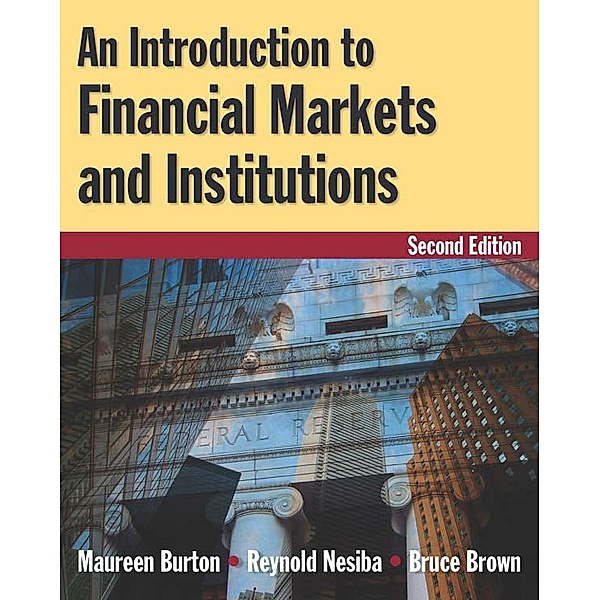 An Introduction to Financial Markets and Institutions, Maureen Burton, Reynold F. Nesiba, Bruce Brown