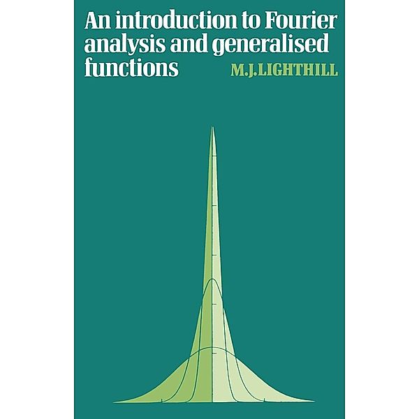 An Introduction to Fourier Analysis and Generalised Functions, M. J. Lighthill, Lighthill M. J.