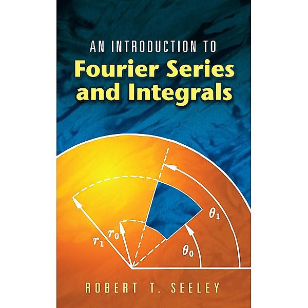 An Introduction to Fourier Series and Integrals, Robert T. Seeley