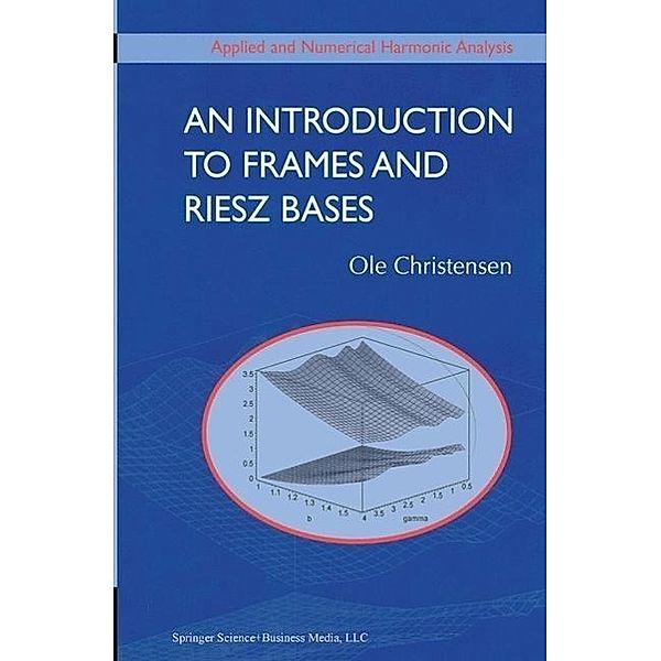 An Introduction to Frames and Riesz Bases / Applied and Numerical Harmonic Analysis, Ole Christensen