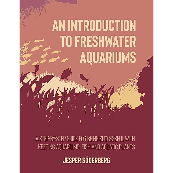 An Introduction to Freshwater Aquariums, Jesper Söderberg