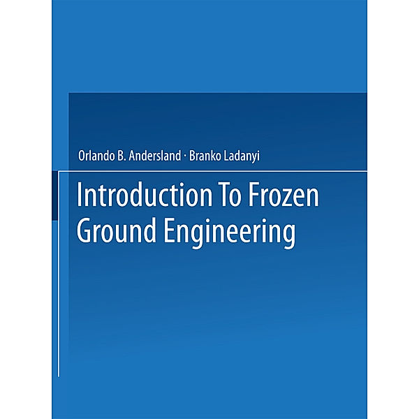 An Introduction to Frozen Ground Engineering, Orlando B. Andersland, B. Ladanyi