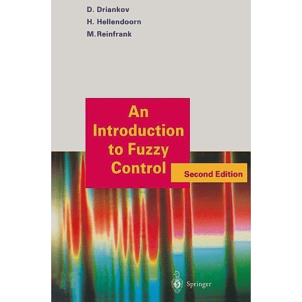 An Introduction to Fuzzy Control, Dimiter Driankov, Hans Hellendoorn, Michael Reinfrank