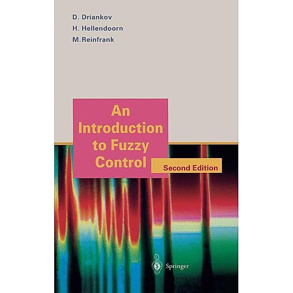 An Introduction to Fuzzy Control, Dimiter Driankov, Hans Hellendoorn, Michael Reinfrank