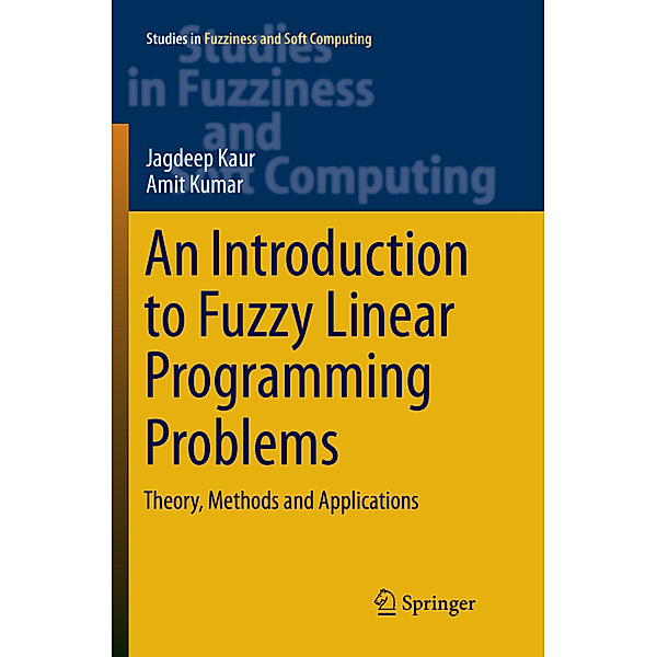 An Introduction to Fuzzy Linear Programming Problems, Jagdeep Kaur, Amit Kumar