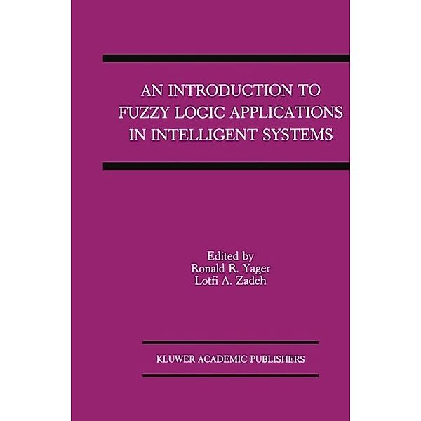 An Introduction to Fuzzy Logic Applications in Intelligent Systems / The Springer International Series in Engineering and Computer Science Bd.165