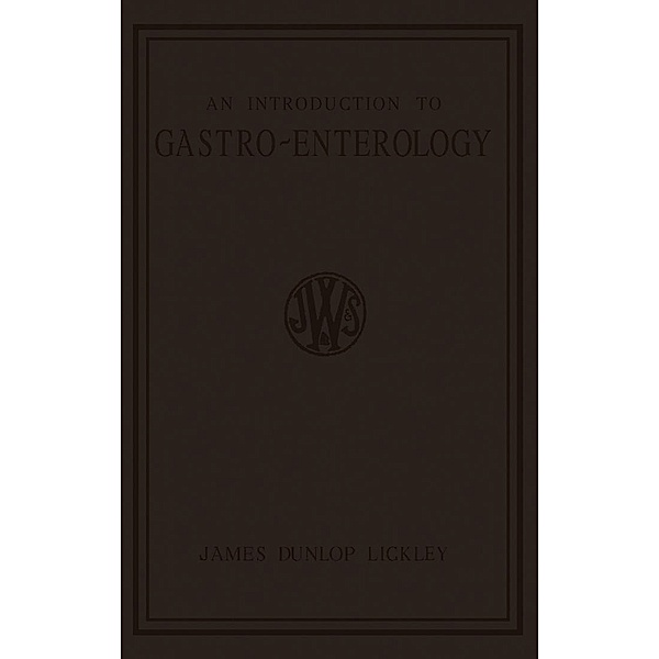 An Introduction to Gastro-Enterology, James Dunlop Lickley