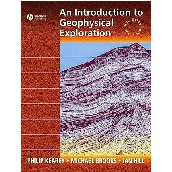 An Introduction to Geophysical Exploration, Philip Kearey, Michael Brooks, Ian Hill