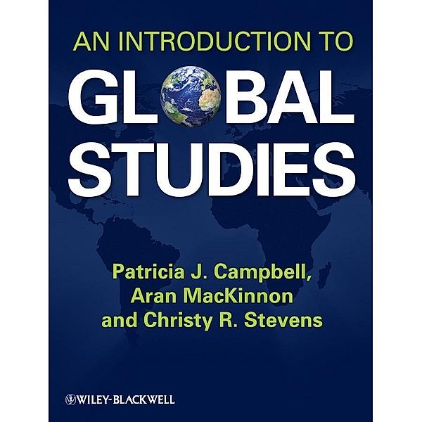 An Introduction to Global Studies, Patricia J. Campbell, Aran MacKinnon, Christy R. Stevens