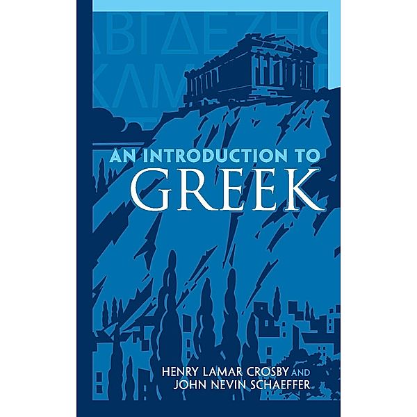 An Introduction to Greek, Henry Lamar Crosby, John Nevin Schaeffer