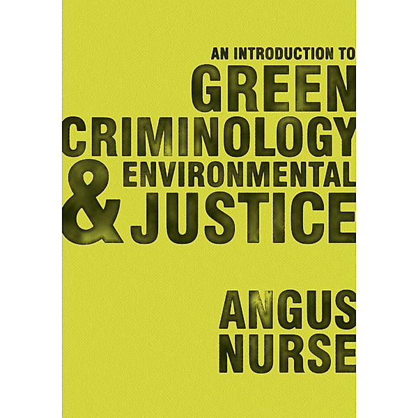 An Introduction to Green Criminology and Environmental Justice, Angus Nurse