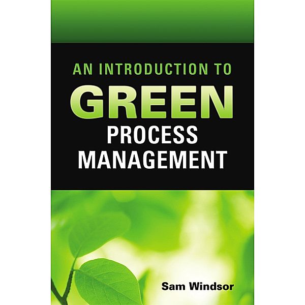 An Introduction to Green Process Management, Samuel E. Windsor