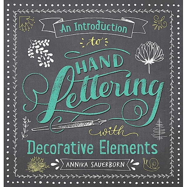 An Introduction to Hand Lettering with Decorative Elements / Lettering, Calligraphy, Typography, Annika Sauerborn