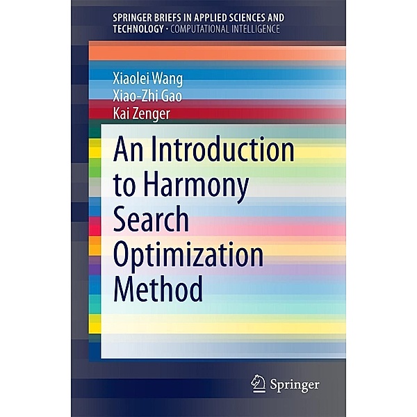 An Introduction to Harmony Search Optimization Method / SpringerBriefs in Applied Sciences and Technology, Xiaolei Wang, Xiao-Zhi Gao, Kai Zenger