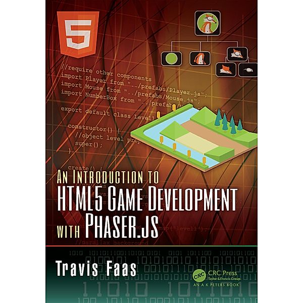 An Introduction to HTML5 Game Development with Phaser.js, Travis Faas