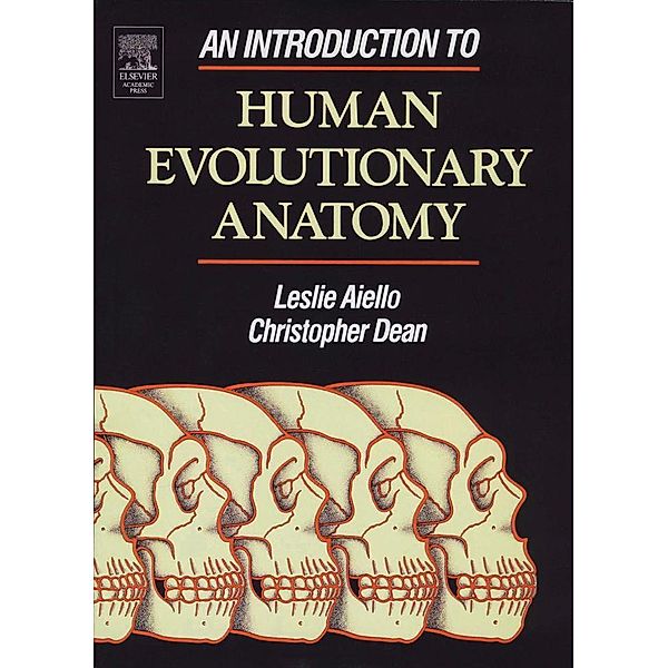 An Introduction to Human Evolutionary Anatomy, Leslie Aiello, Christopher Dean