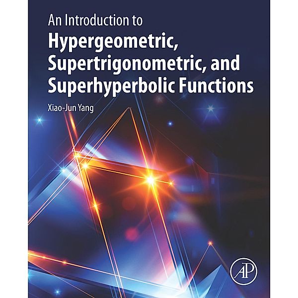 An Introduction to Hypergeometric, Supertrigonometric, and Superhyperbolic Functions, Xiao-Jun Yang