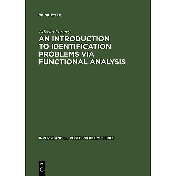 An Introduction to Identification Problems via Functional Analysis / Inverse and Ill-Posed Problems Series Bd.26, Alfredo Lorenzi