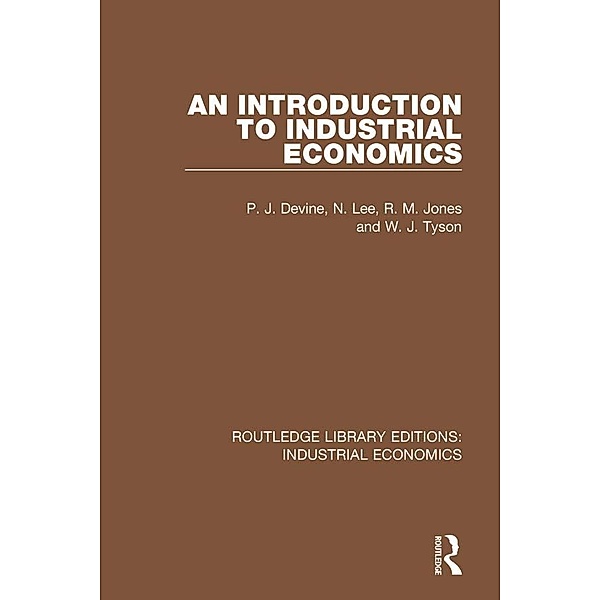 An Introduction to Industrial Economics, P. J. Devine, N. Lee, R. M. Jones, W. J. Tyson