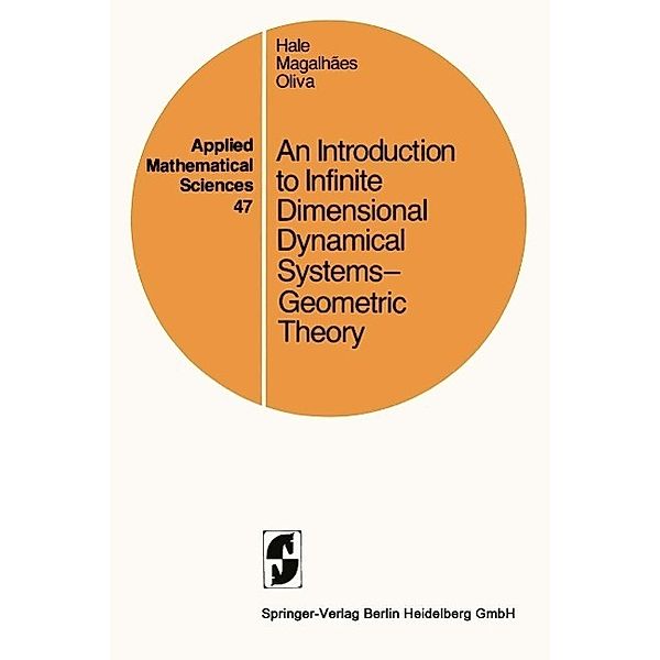 An Introduction to Infinite Dimensional Dynamical Systems - Geometric Theory / Applied Mathematical Sciences Bd.47, J. K. Hale, L. T. Magalhaes, W. M. Oliva